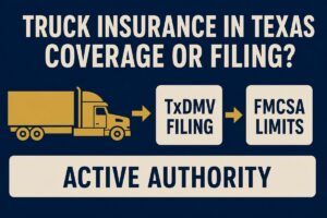 Truck insurance in Texas: TxDMV filing and FMCSA limits keep a Corpus Christi motor carrier authority active